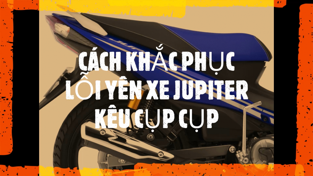 Dung 2M Vlog YAMAHA Jupiter Fi Cach Khac Phuc Loi Yen Xe Jupiter 115cc Keu Cup Cup